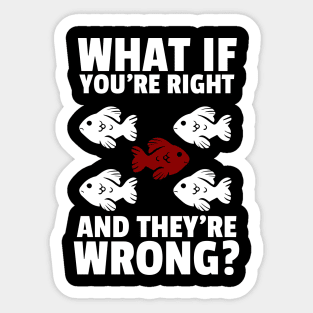 what if you're right and they're wrong? Sticker